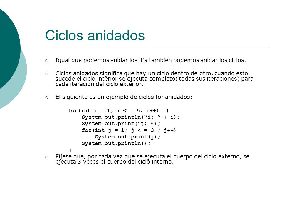 Ciclos anidados Igual que podemos anidar los if’s también podemos anidar los ciclos.