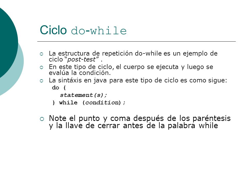 Ciclo do-while La estructura de repetición do-while es un ejemplo de ciclo post-test .