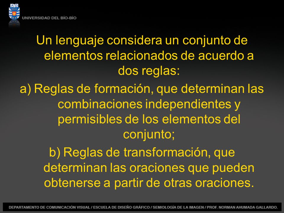 Un lenguaje considera un conjunto de elementos relacionados de acuerdo a dos reglas: