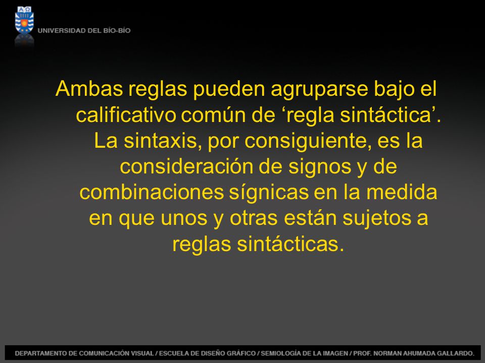 Ambas reglas pueden agruparse bajo el calificativo común de ‘regla sintáctica’.