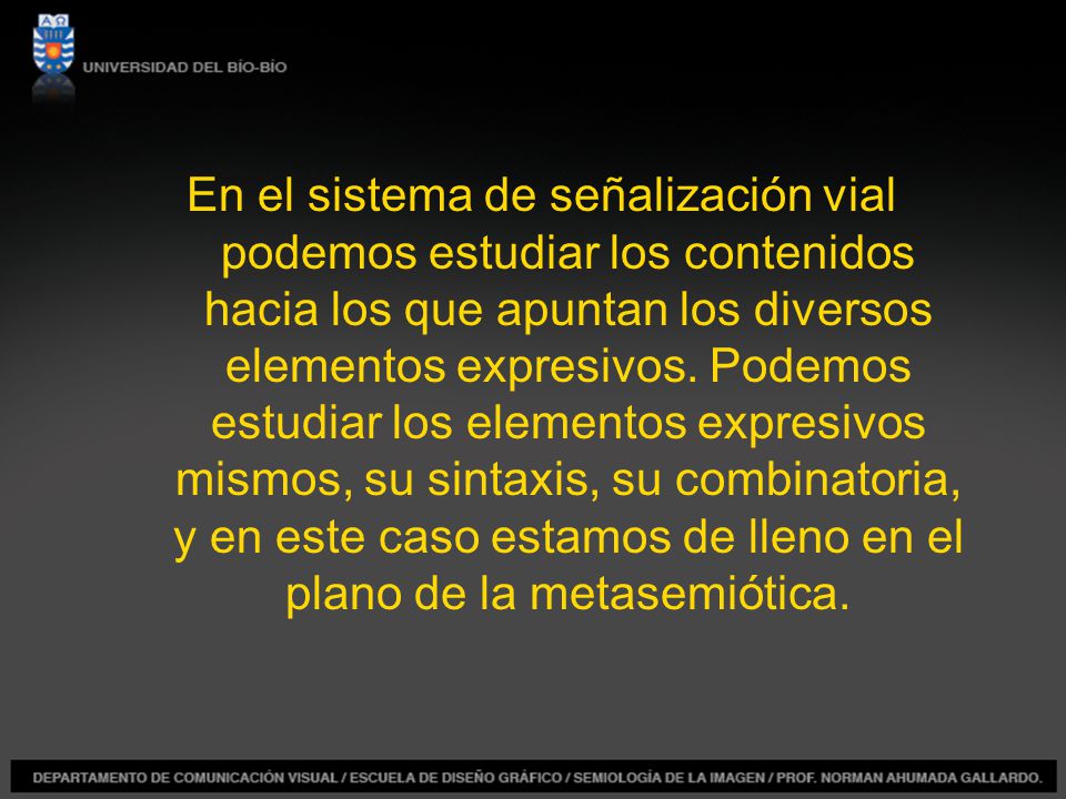 En el sistema de señalización vial podemos estudiar los contenidos hacia los que apuntan los diversos elementos expresivos.