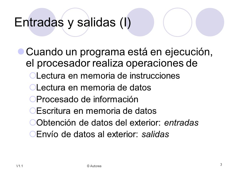 Entradas y salidas (I) Cuando un programa está en ejecución, el procesador realiza operaciones de. Lectura en memoria de instrucciones.