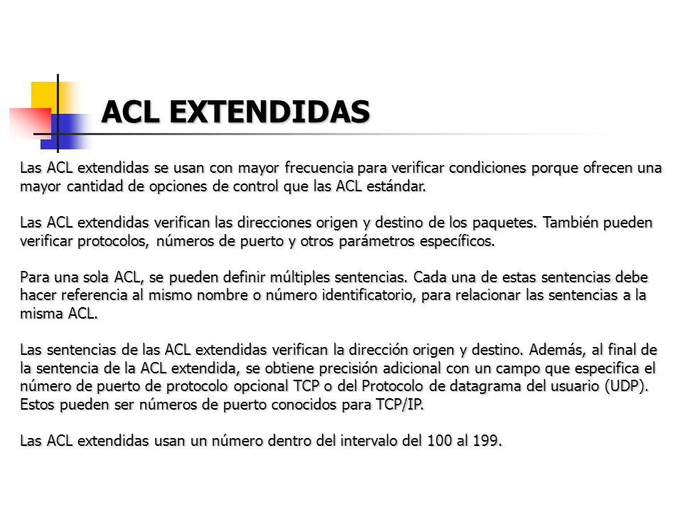 ACL EXTENDIDAS Las ACL extendidas se usan con mayor frecuencia para verificar condiciones porque ofrecen una.