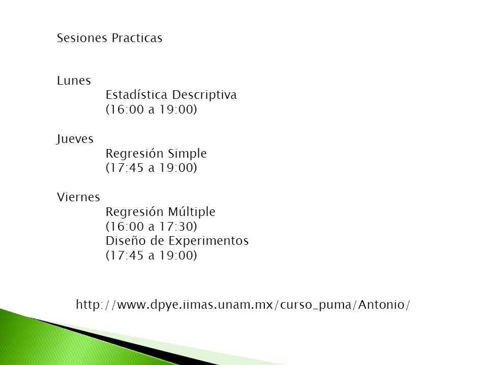 Sesiones Practicas Lunes. Estadística Descriptiva. (16:00 a 19:00) Jueves. Regresión Simple. (17:45 a 19:00)