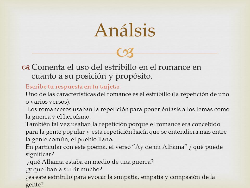 Análsis Comenta el uso del estribillo en el romance en cuanto a su posición y propósito. Escribe tu respuesta en tu tarjeta: