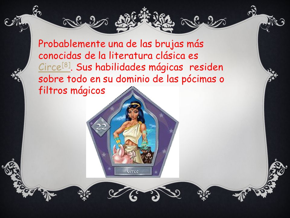 Probablemente una de las brujas más conocidas de la literatura clásica es Circe[8].