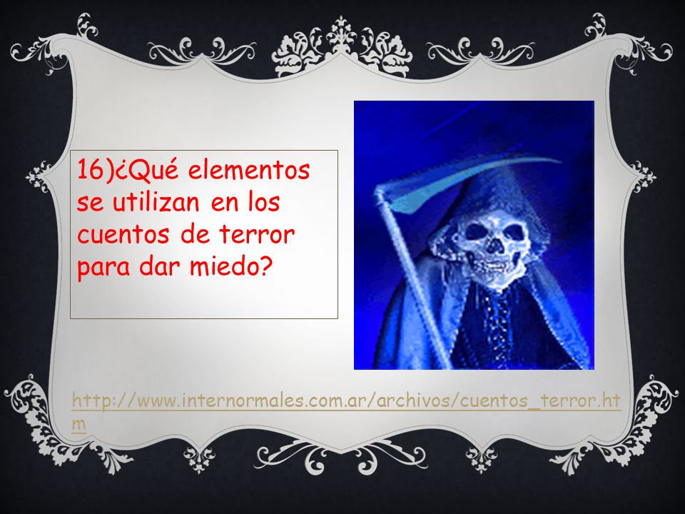 16)¿Qué elementos se utilizan en los cuentos de terror para dar miedo