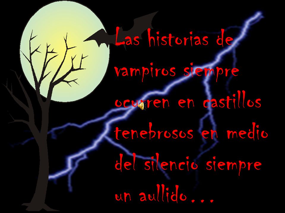 Las historias de vampiros siempre ocurren en castillos tenebrosos en medio del silencio siempre un aullido…