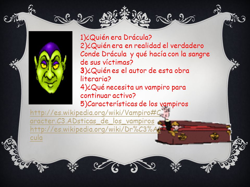 1)¿Quién era Drácula 2)¿Quién era en realidad el verdadero Conde Drácula y qué hacía con la sangre de sus víctimas