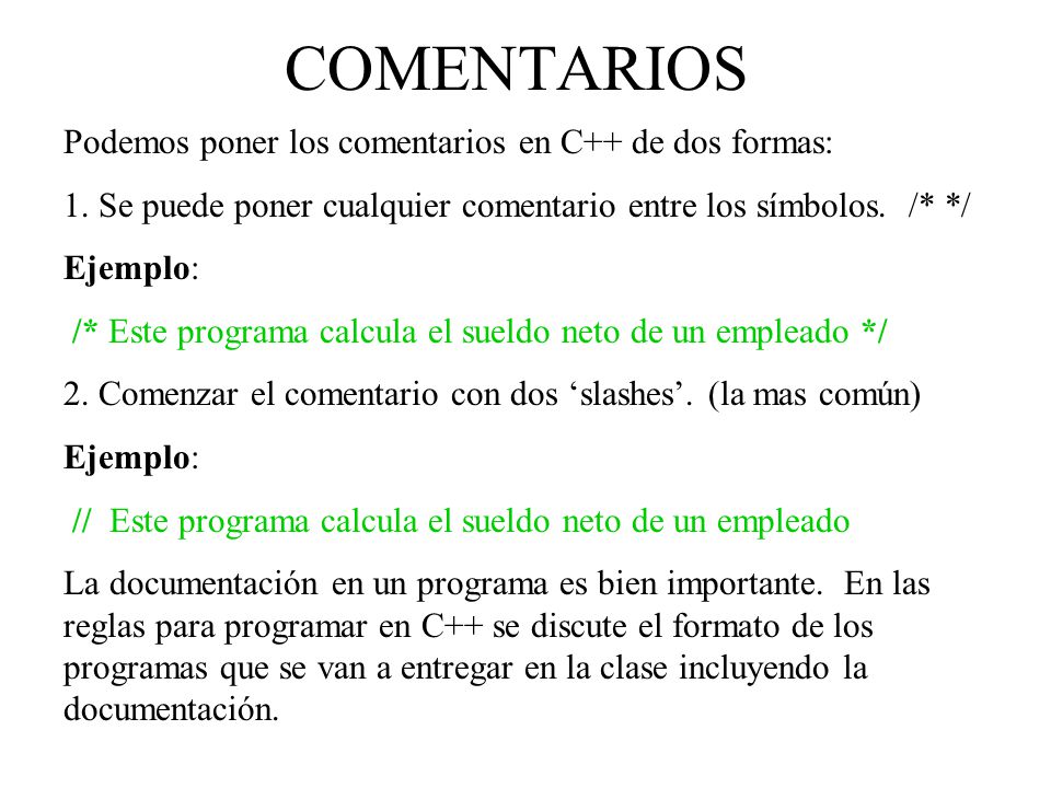 COMENTARIOS Podemos poner los comentarios en C++ de dos formas: