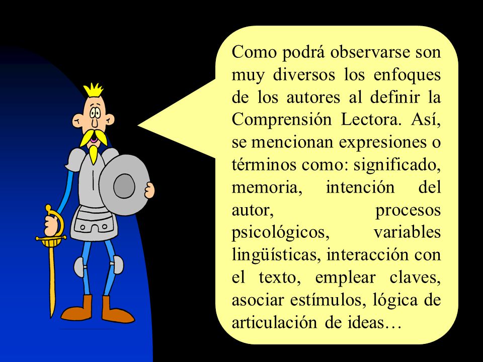 Como podrá observarse son muy diversos los enfoques de los autores al definir la Comprensión Lectora.