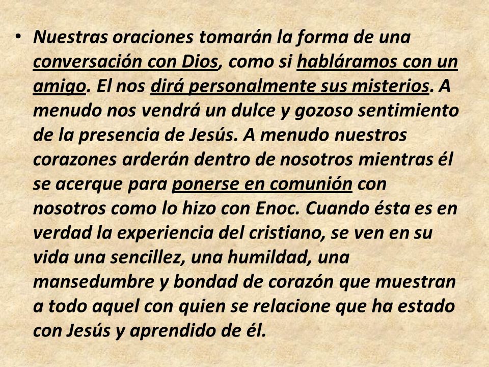 Nuestras oraciones tomarán la forma de una conversación con Dios, como si habláramos con un amigo.