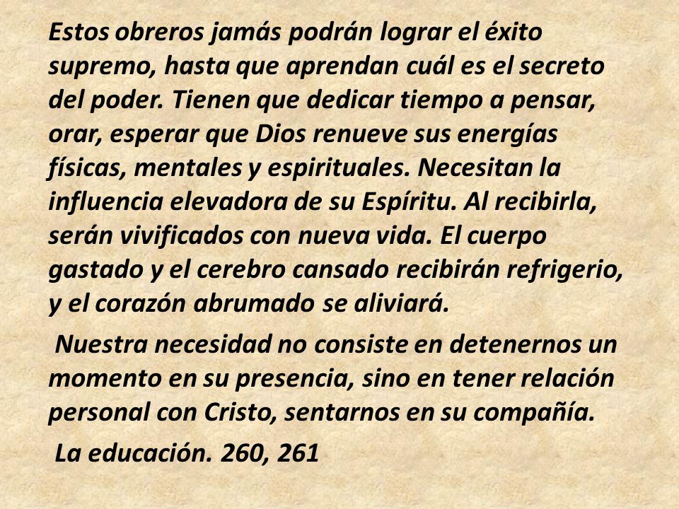 Estos obreros jamás podrán lograr el éxito supremo, hasta que aprendan cuál es el secreto del poder.