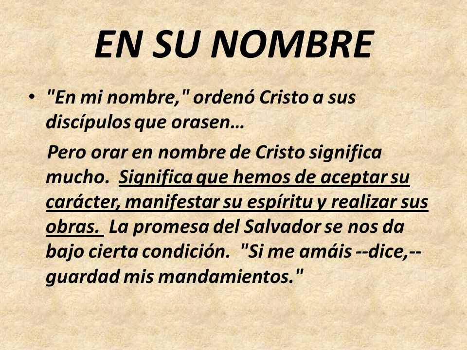 EN SU NOMBRE En mi nombre, ordenó Cristo a sus discípulos que orasen…