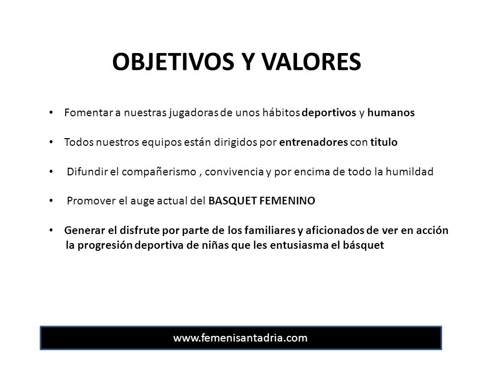 OBJETIVOS Y VALORES Fomentar a nuestras jugadoras de unos hábitos deportivos y humanos.