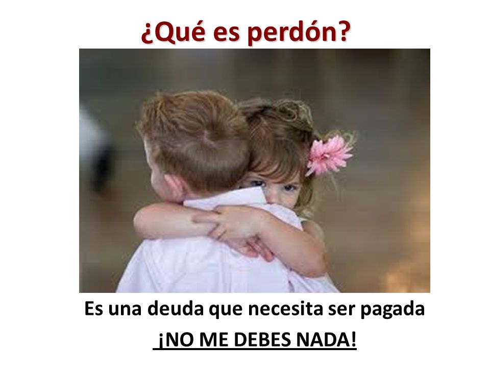 Es una deuda que necesita ser pagada ¡NO ME DEBES NADA!