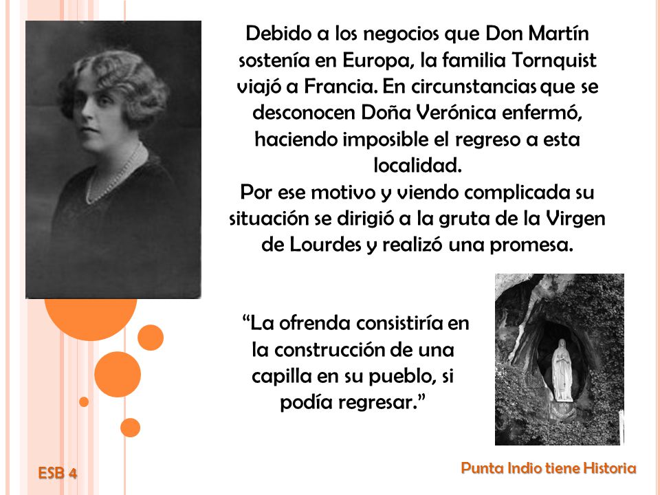 Debido a los negocios que Don Martín sostenía en Europa, la familia Tornquist viajó a Francia. En circunstancias que se desconocen Doña Verónica enfermó, haciendo imposible el regreso a esta localidad.
