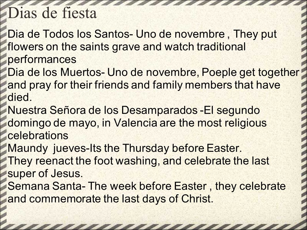 Dias de fiesta Dia de Todos los Santos- Uno de novembre , They put flowers on the saints grave and watch traditional performances.