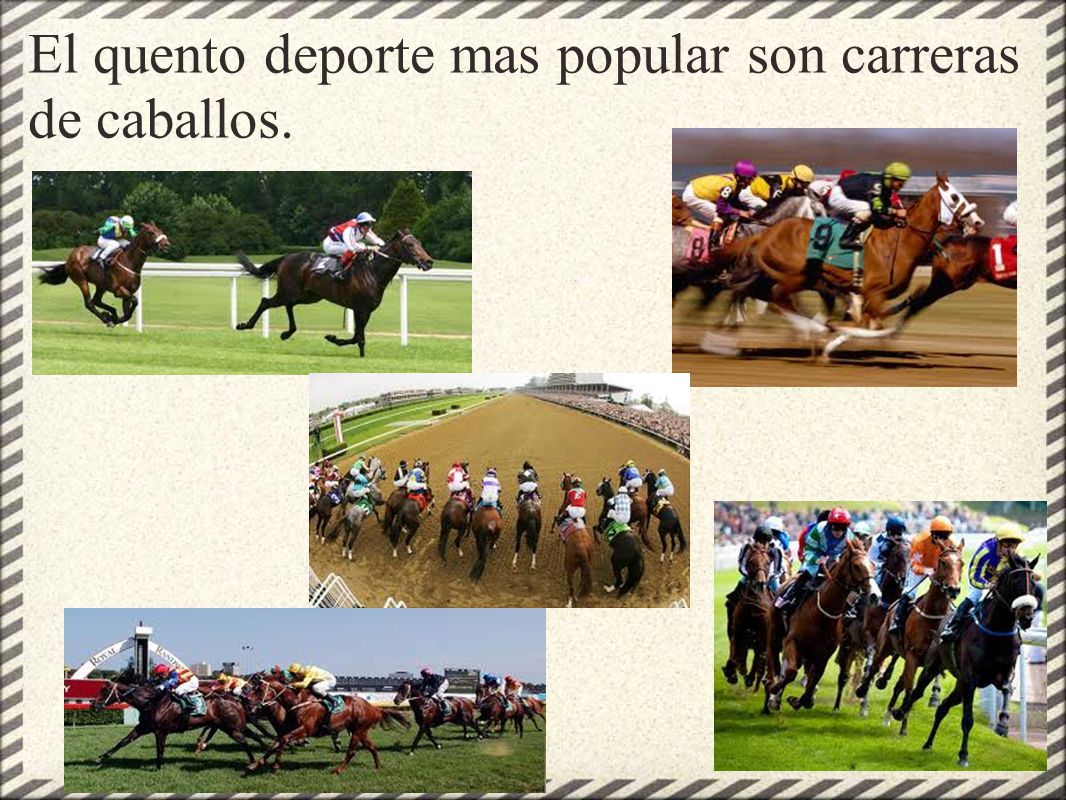 El quento deporte mas popular son carreras de caballos.