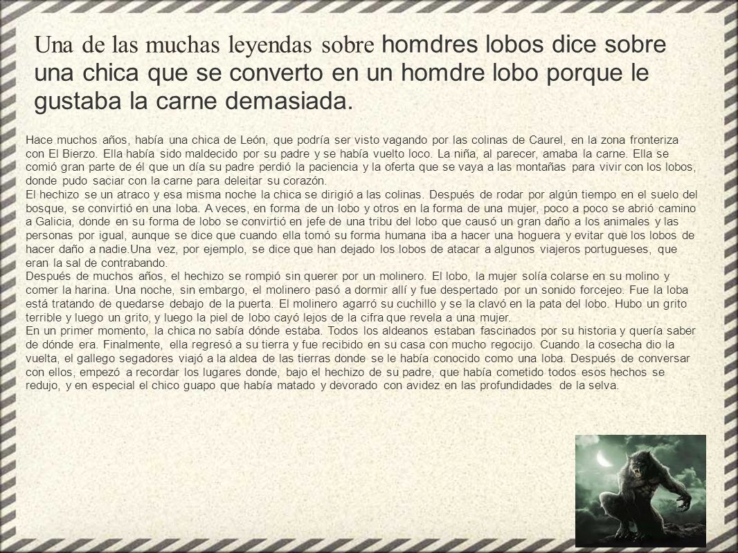 Una de las muchas leyendas sobre homdres lobos dice sobre una chica que se converto en un homdre lobo porque le gustaba la carne demasiada.