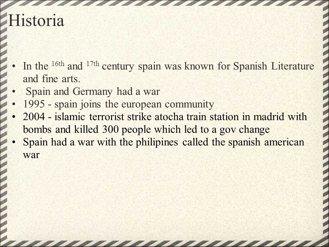 Historia In the 16th and 17th century spain was known for Spanish Literature and fine arts. Spain and Germany had a war