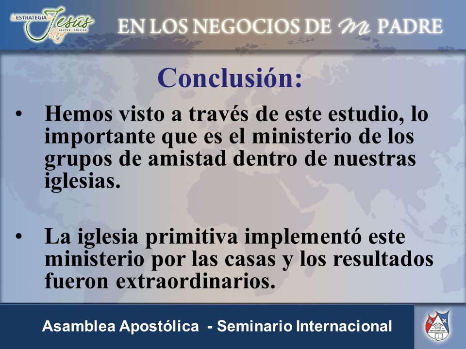 Conclusión: Hemos visto a través de este estudio, lo importante que es el ministerio de los grupos de amistad dentro de nuestras iglesias.