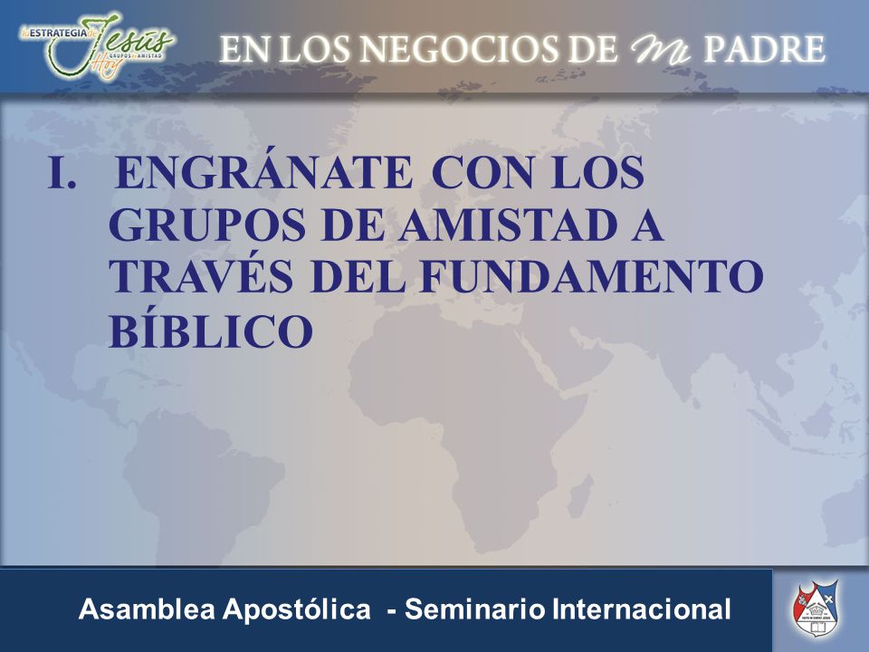 I. ENGRÁNATE CON LOS GRUPOS DE AMISTAD A TRAVÉS DEL FUNDAMENTO BÍBLICO