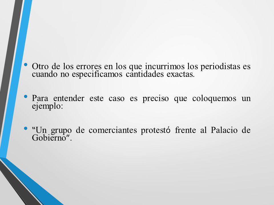 Otro de los errores en los que incurrimos los periodistas es cuando no especificamos cantidades exactas.