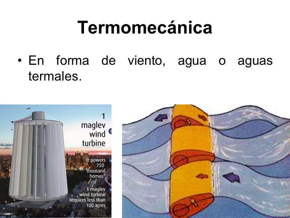Termomecánica En forma de viento, agua o aguas termales.