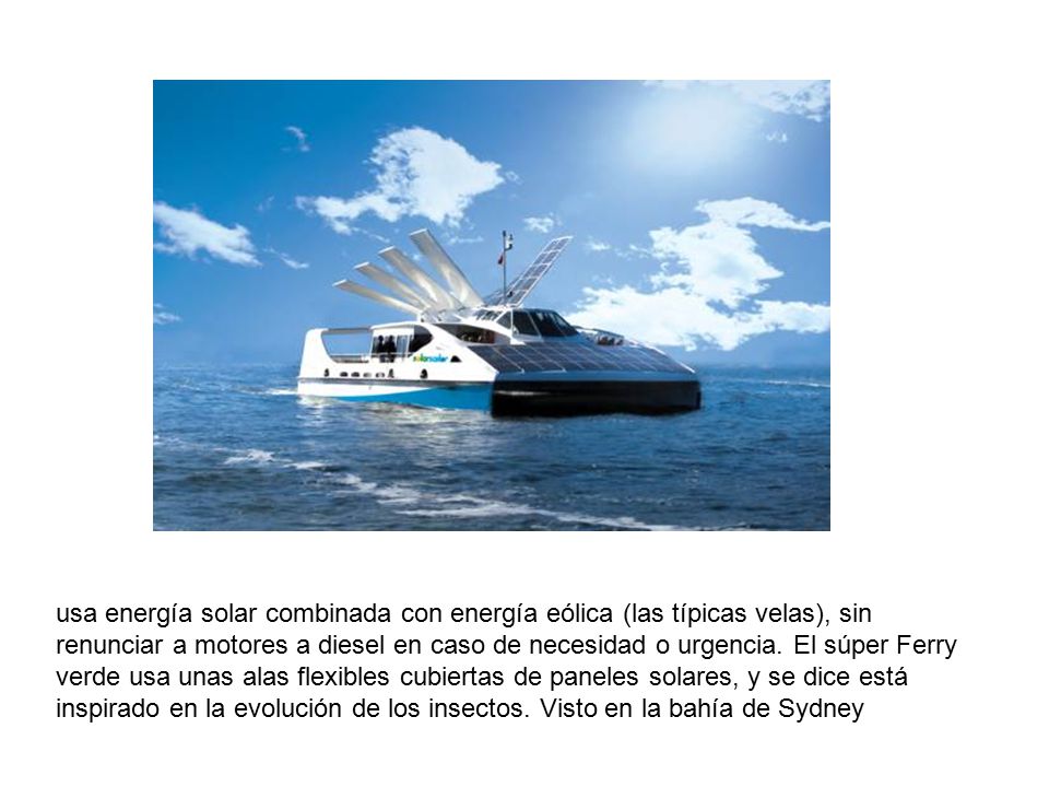 usa energía solar combinada con energía eólica (las típicas velas), sin renunciar a motores a diesel en caso de necesidad o urgencia.