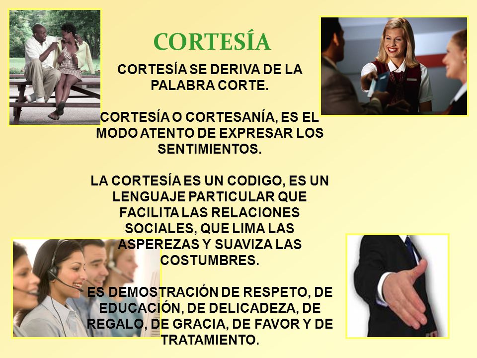 CORTESÍA CORTESÍA SE DERIVA DE LA PALABRA CORTE.
