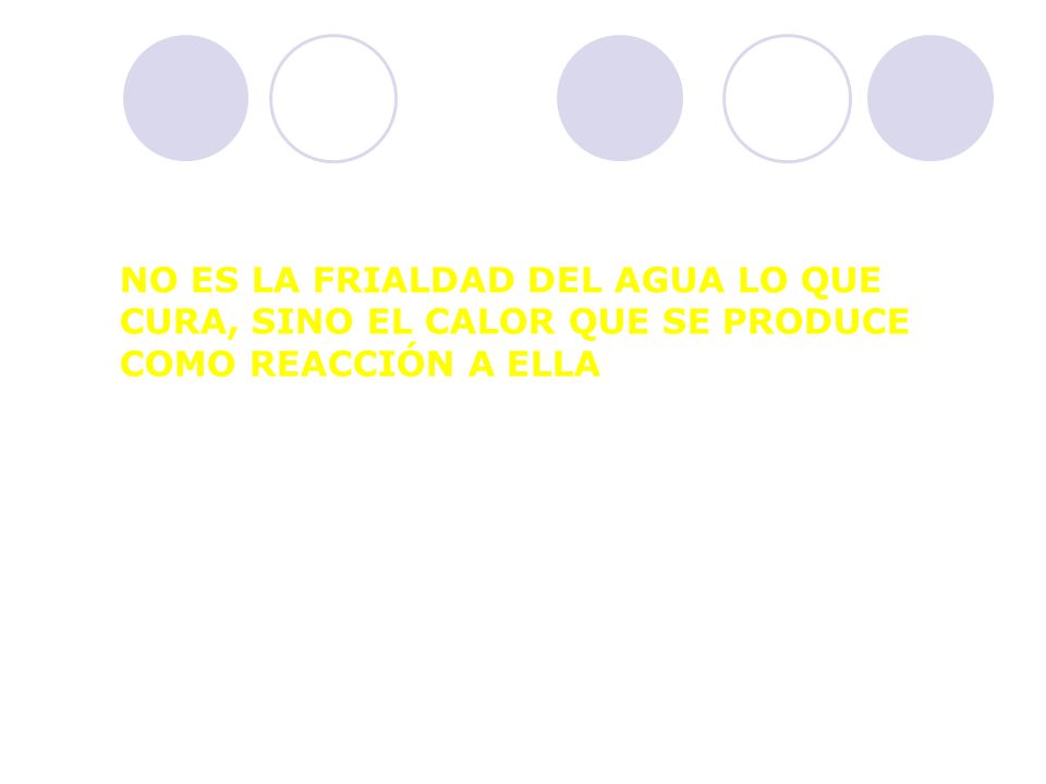 NO ES LA FRIALDAD DEL AGUA LO QUE CURA, SINO EL CALOR QUE SE PRODUCE COMO REACCIÓN A ELLA