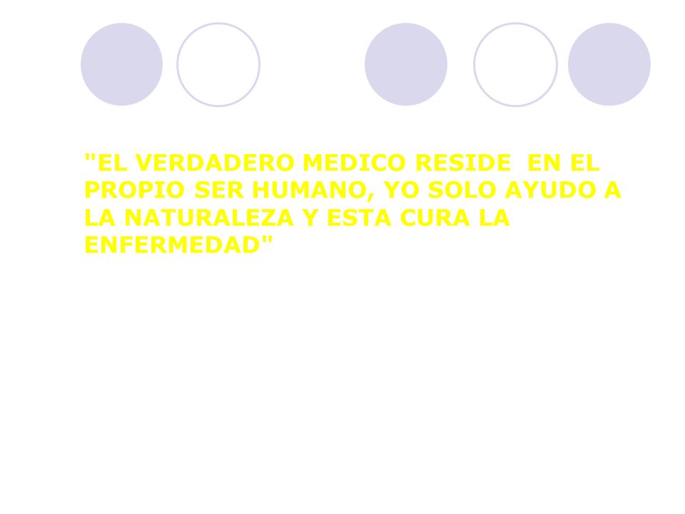 EL VERDADERO MEDICO RESIDE EN EL PROPIO SER HUMANO, YO SOLO AYUDO A LA NATURALEZA Y ESTA CURA LA ENFERMEDAD