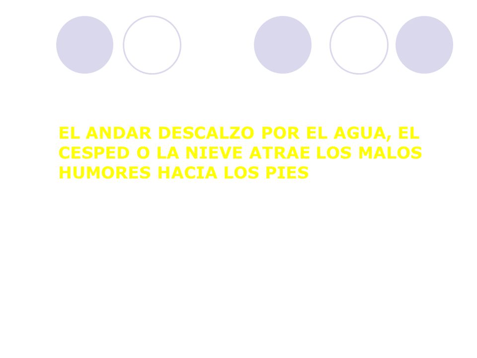 EL ANDAR DESCALZO POR EL AGUA, EL CESPED O LA NIEVE ATRAE LOS MALOS HUMORES HACIA LOS PIES
