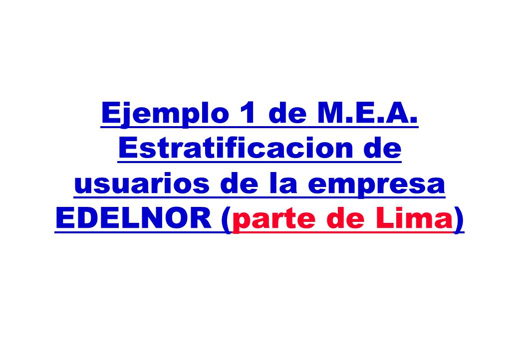 Ejemplo 1 de M.E.A. Estratificacion de usuarios de la empresa EDELNOR (parte de Lima)