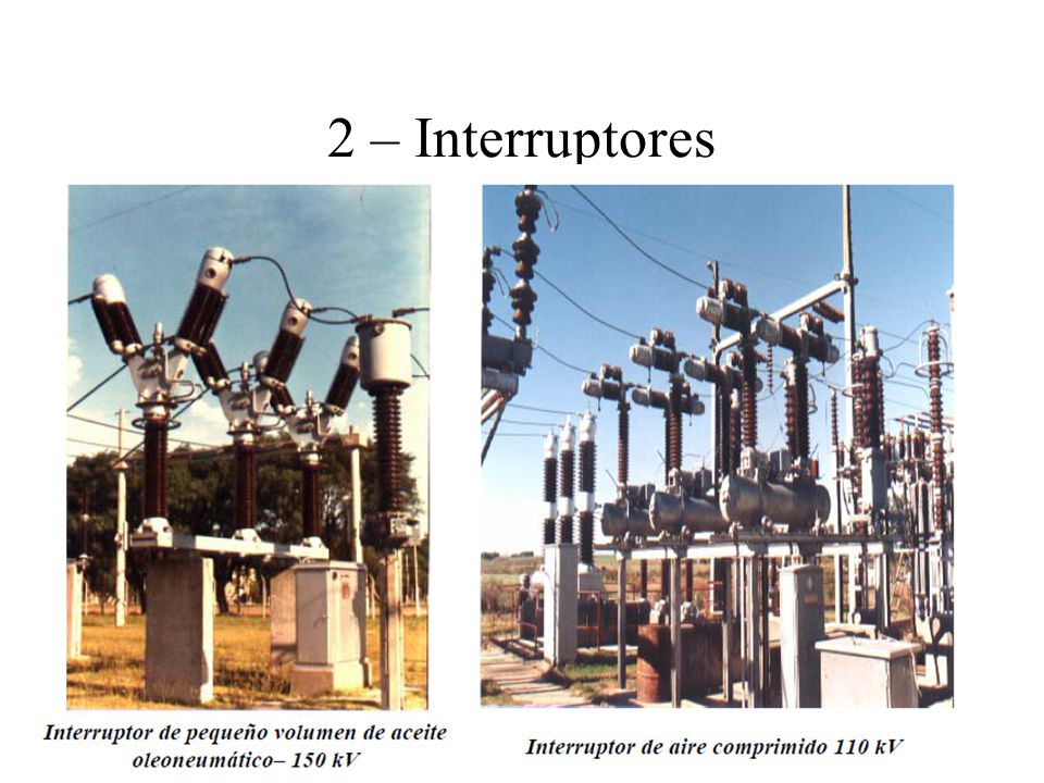 2 – Interruptores DISYUNTOR O INTERRUPTOR: equipo de maniobra en