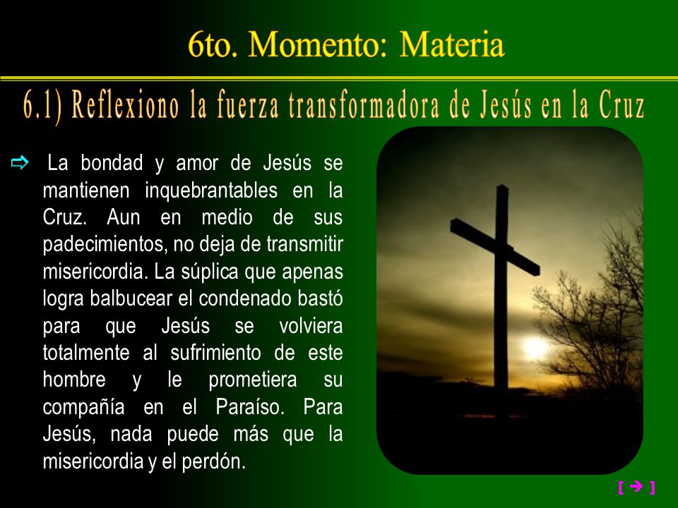 6.1) Reflexiono la fuerza transformadora de Jesús en la Cruz