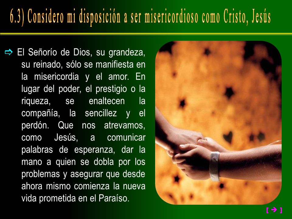 6.3) Considero mi disposición a ser misericordioso como Cristo, Jesús