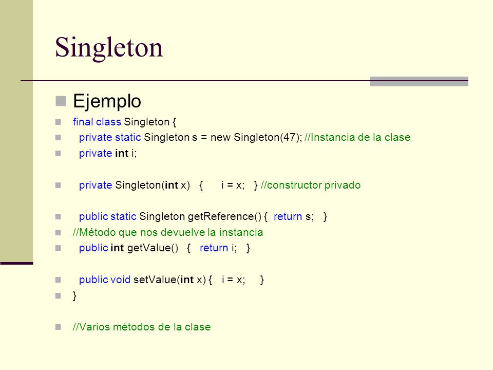 Singleton Ejemplo final class Singleton {