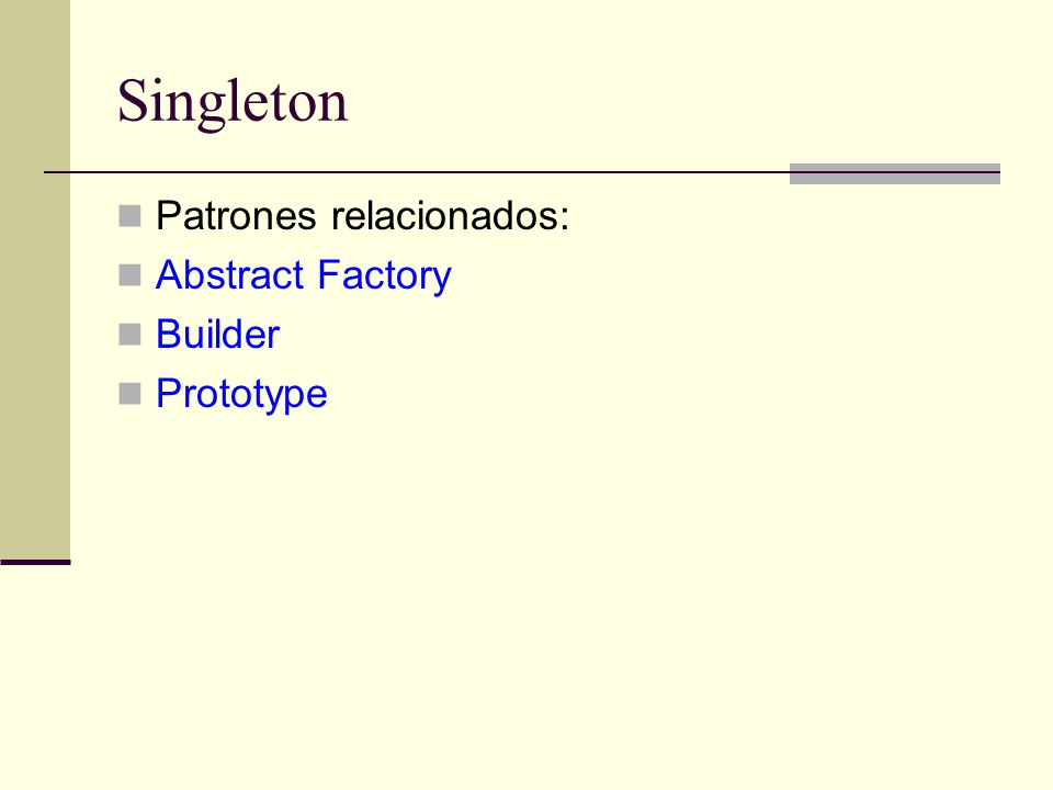 Singleton Patrones relacionados: Abstract Factory Builder Prototype