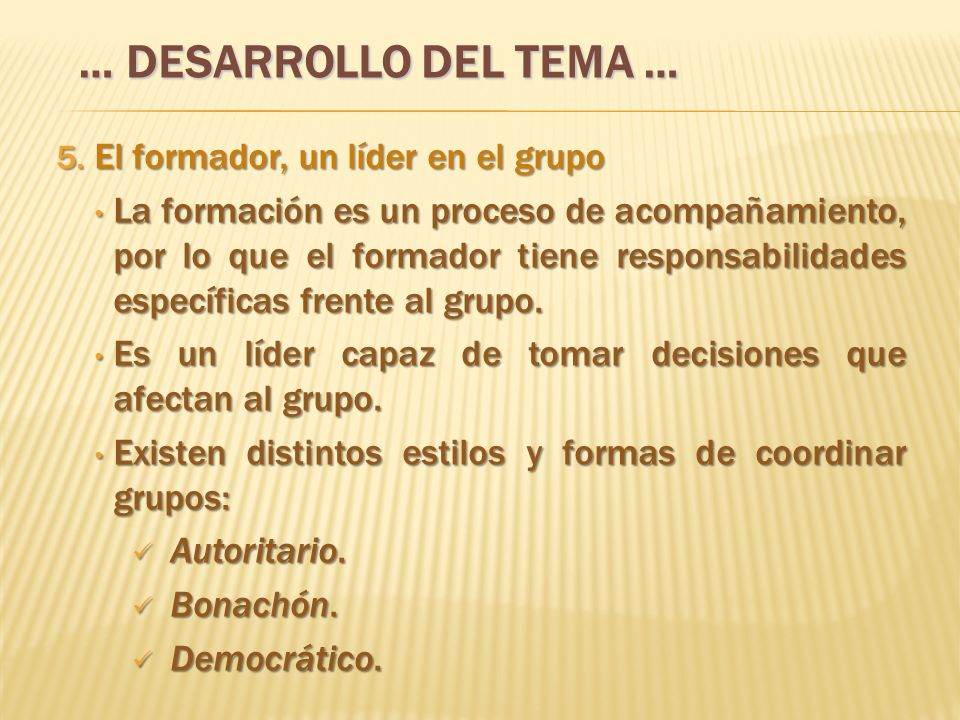 … DESARROLLO DEL TEMA … El formador, un líder en el grupo