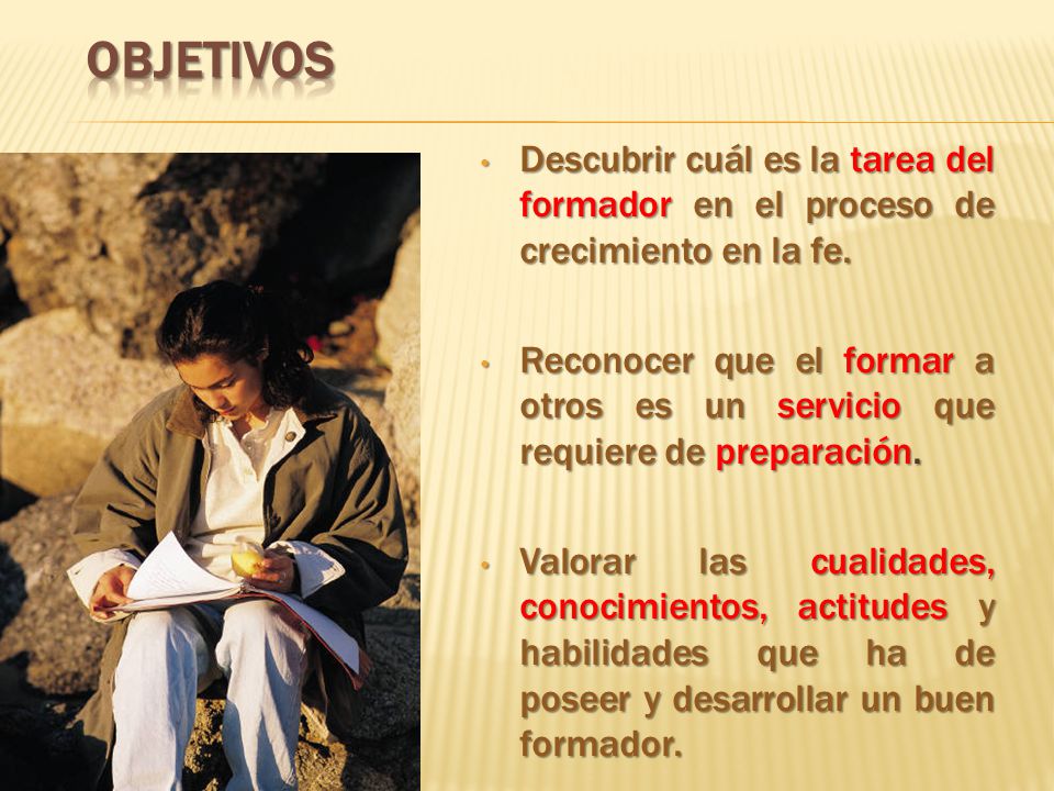 OBJETIVOS Descubrir cuál es la tarea del formador en el proceso de crecimiento en la fe.