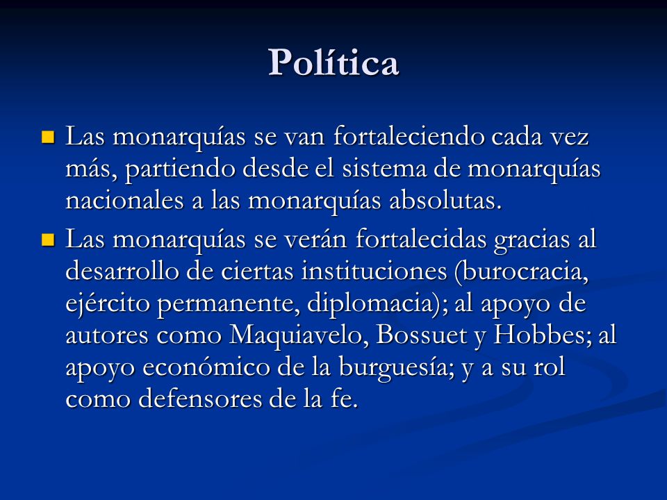 Política Las monarquías se van fortaleciendo cada vez más, partiendo desde el sistema de monarquías nacionales a las monarquías absolutas.