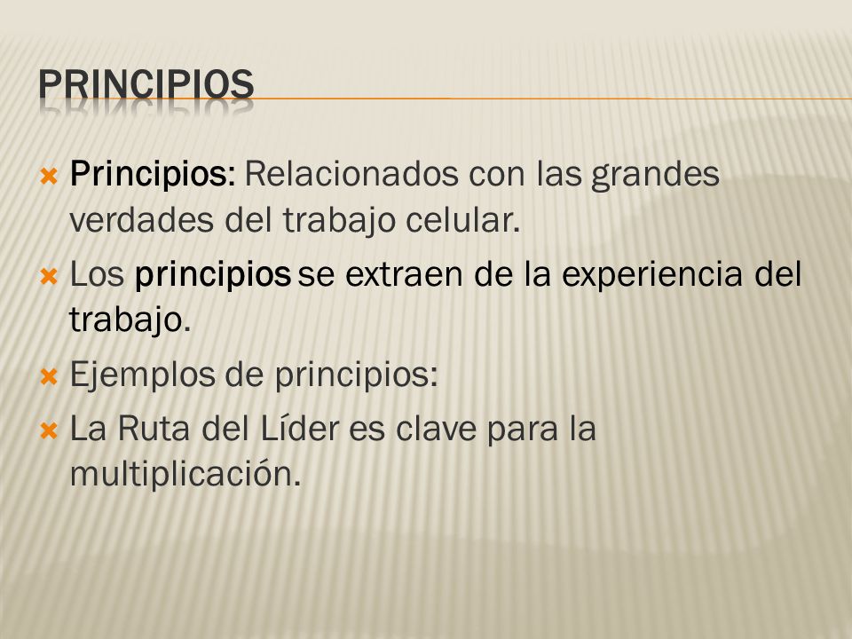 PRINCIPIOS Principios: Relacionados con las grandes verdades del trabajo celular. Los principios se extraen de la experiencia del trabajo.