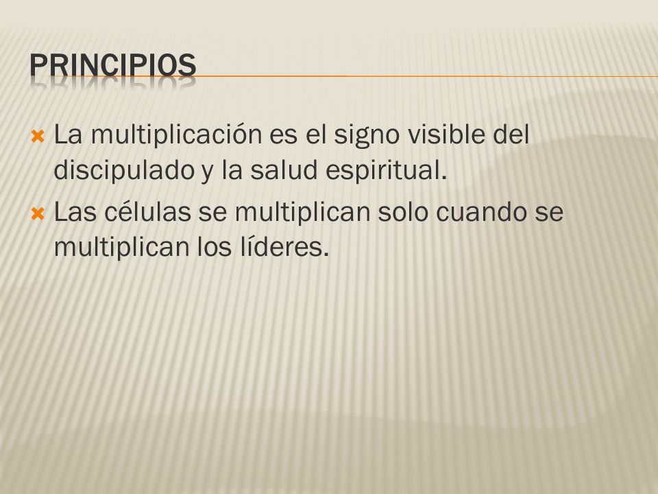 PRINCIPIOs La multiplicación es el signo visible del discipulado y la salud espiritual.
