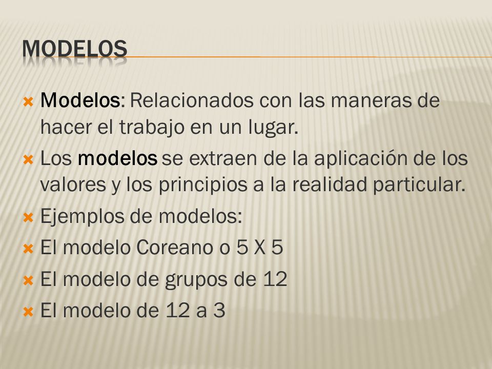 MODELOS Modelos: Relacionados con las maneras de hacer el trabajo en un lugar.