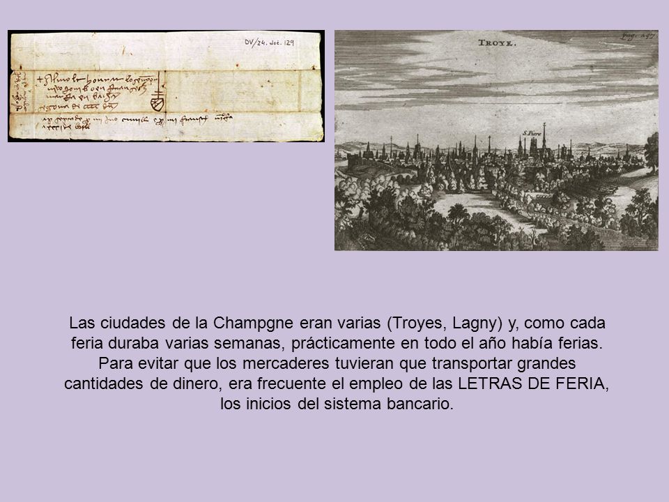Las ciudades de la Champgne eran varias (Troyes, Lagny) y, como cada feria duraba varias semanas, prácticamente en todo el año había ferias.