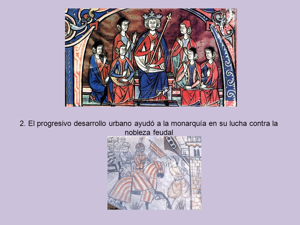 2. El progresivo desarrollo urbano ayudó a la monarquía en su lucha contra la nobleza feudal