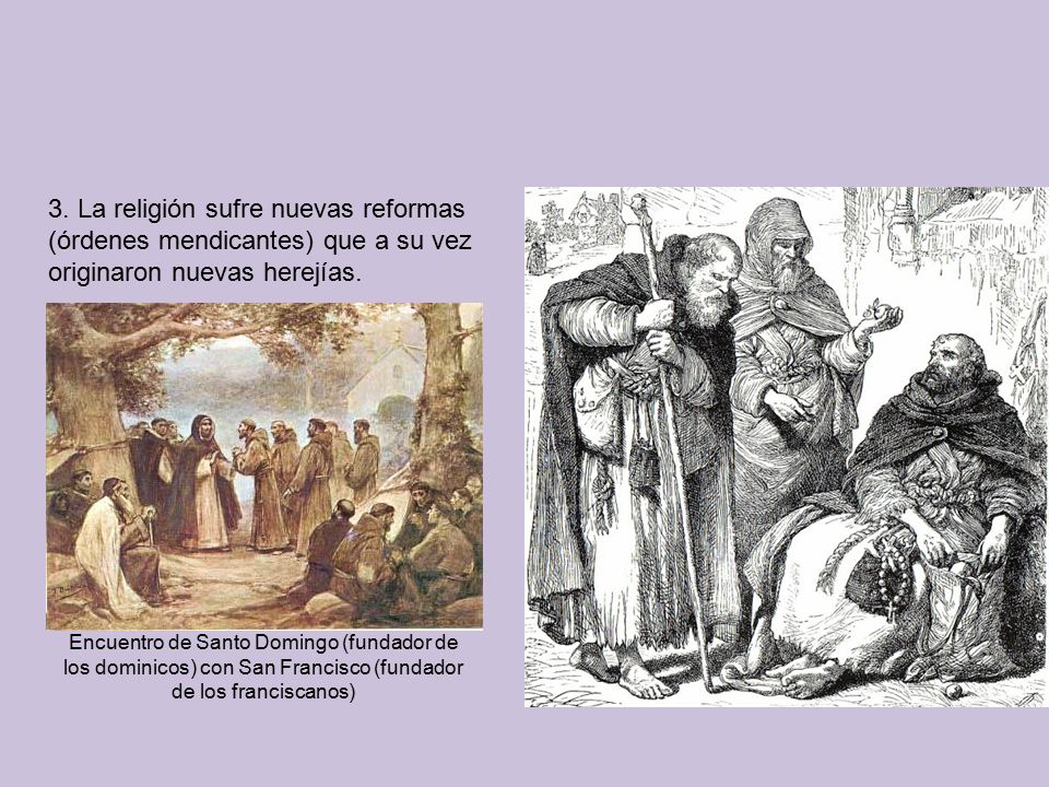 3. La religión sufre nuevas reformas (órdenes mendicantes) que a su vez originaron nuevas herejías.