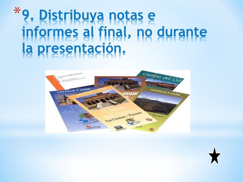 9. Distribuya notas e informes al final, no durante la presentación.